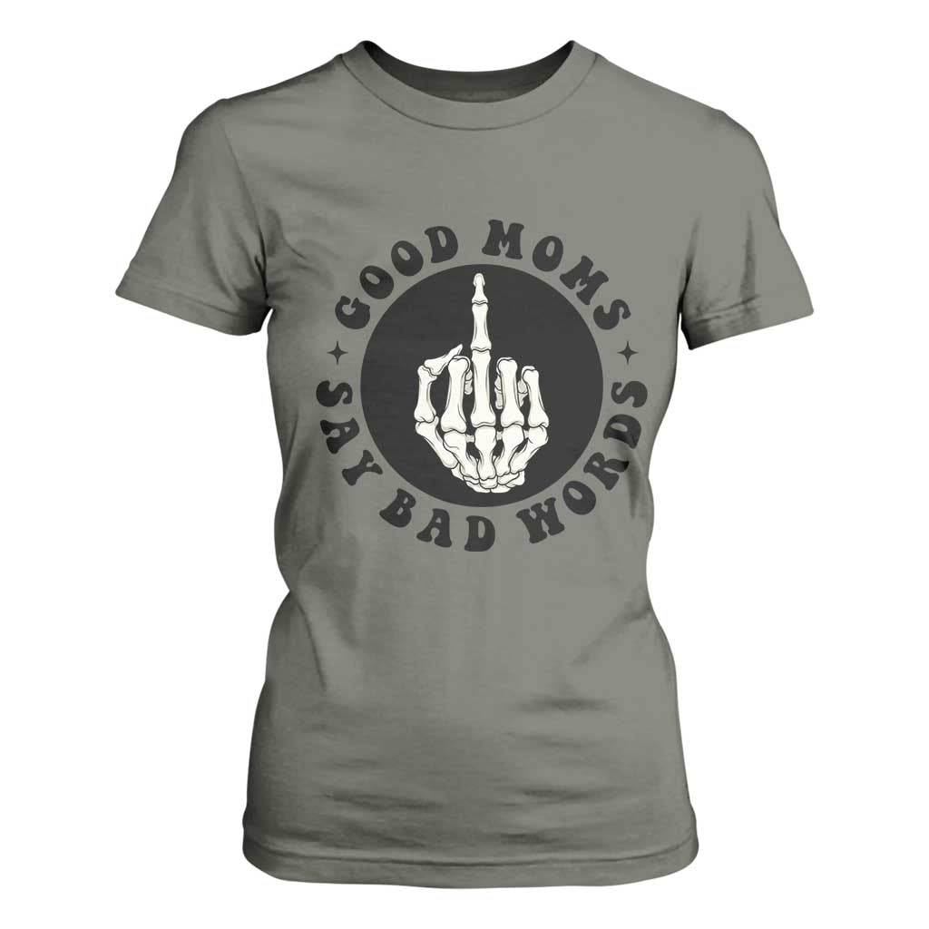 Funny Skeleton Mom Quote T Shirt For Women Good Moms Say Bad Words TS12 Military Green Print Your Wear