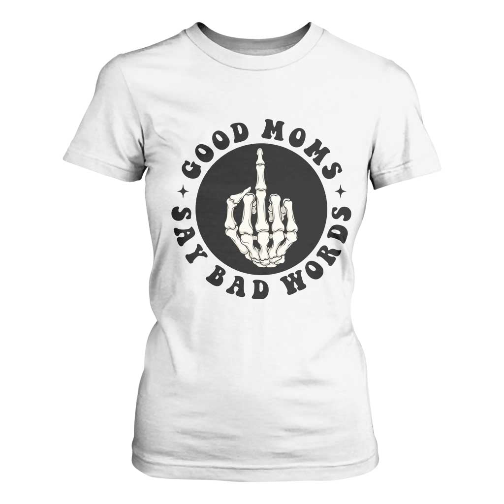 Funny Skeleton Mom Quote T Shirt For Women Good Moms Say Bad Words TS12 White Print Your Wear