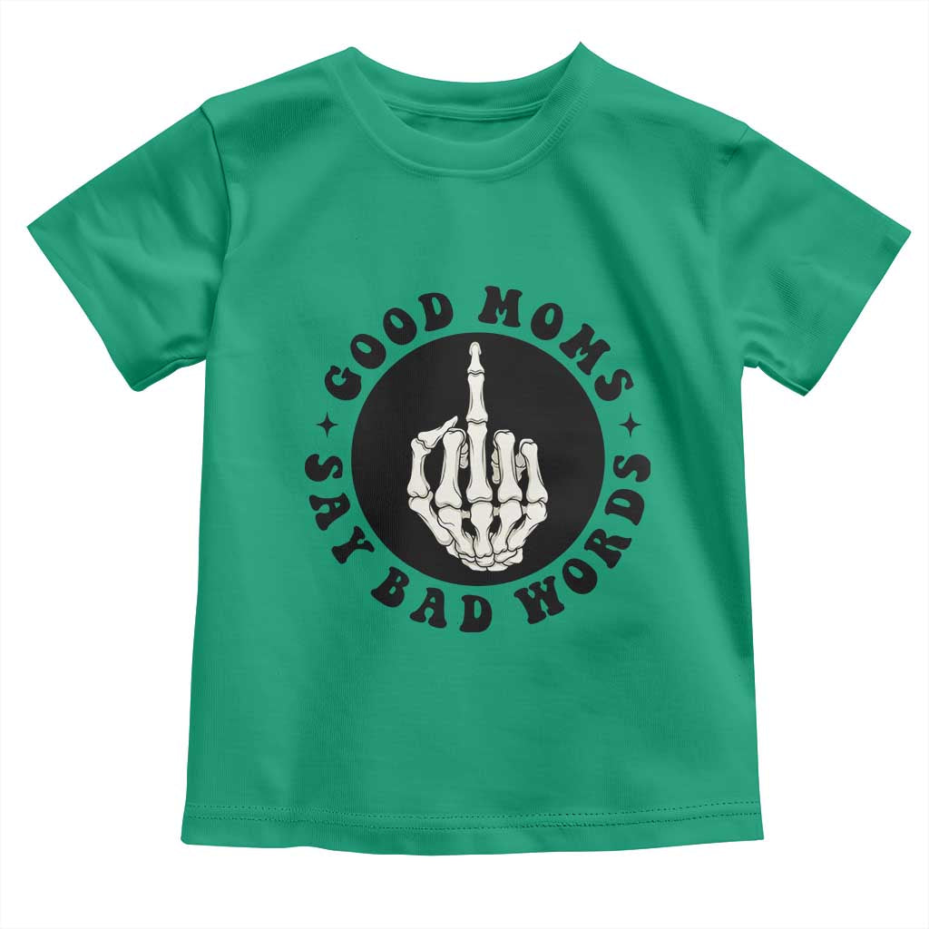 Funny Skeleton Mom Quote Toddler T Shirt Good Moms Say Bad Words TS12 Irish Green Print Your Wear