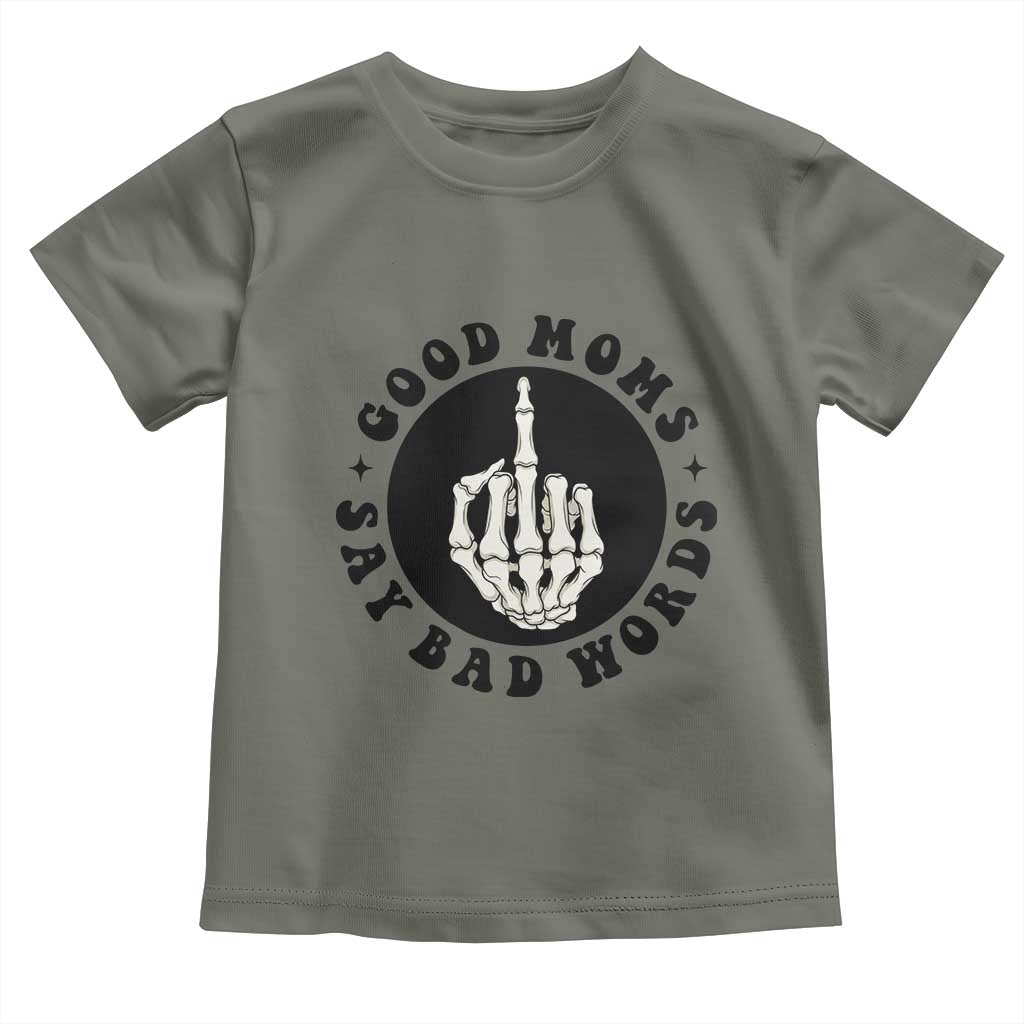 Funny Skeleton Mom Quote Toddler T Shirt Good Moms Say Bad Words TS12 Military Green Print Your Wear