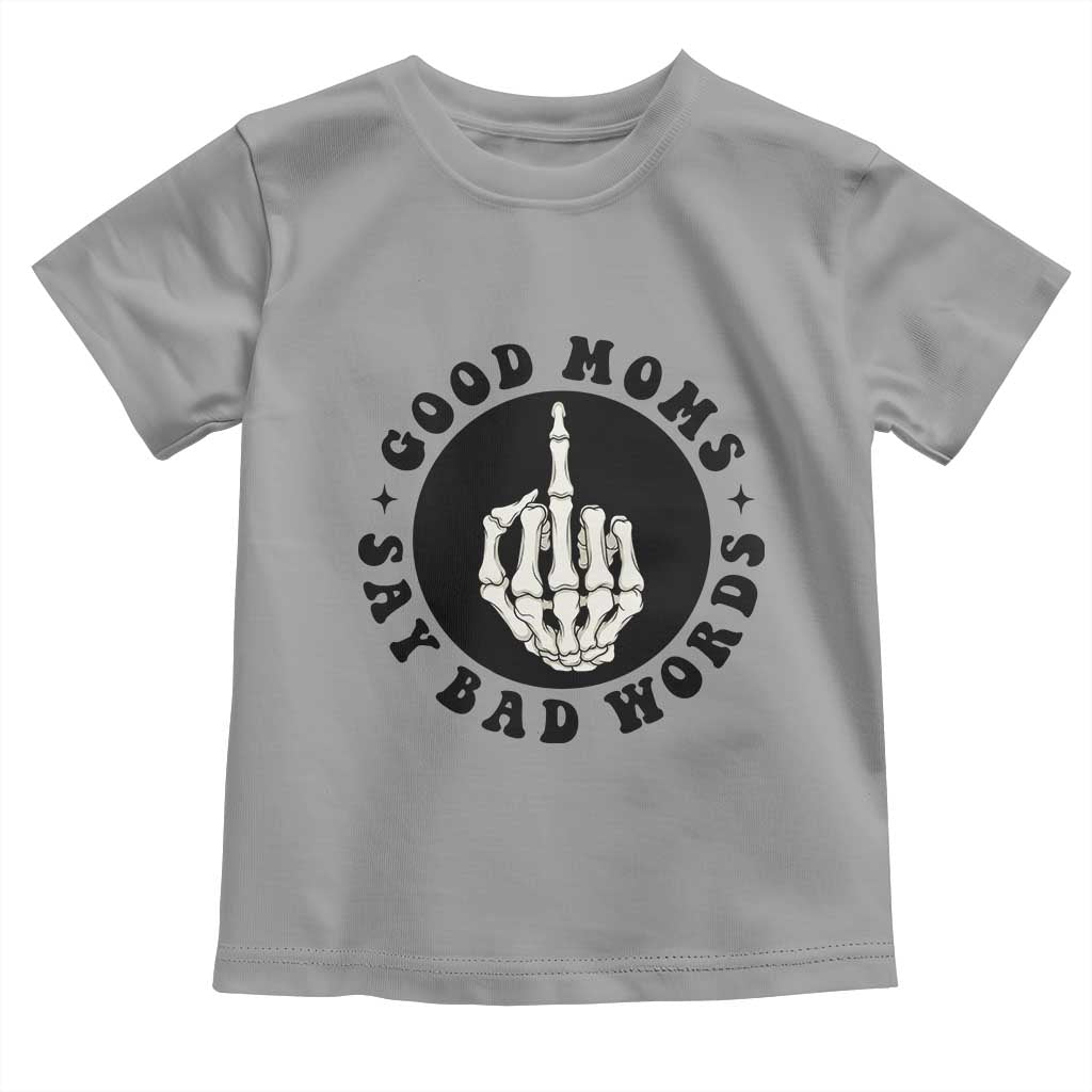 Funny Skeleton Mom Quote Toddler T Shirt Good Moms Say Bad Words TS12 Sport Gray Print Your Wear