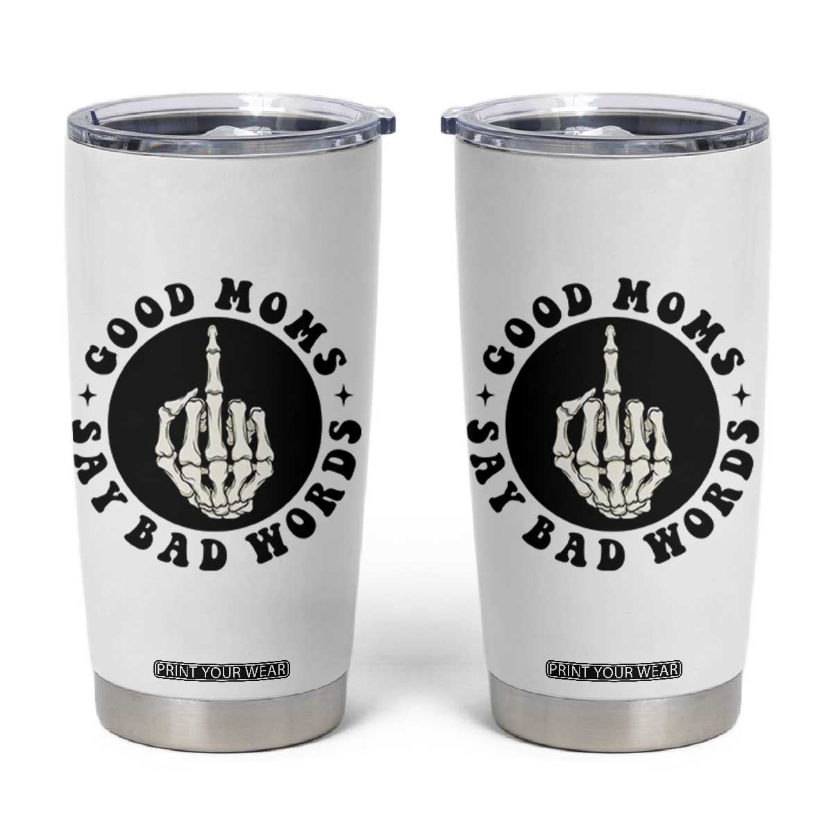 Funny Skeleton Mom Quote Tumbler Cup Good Moms Say Bad Words TS12 White Print Your Wear