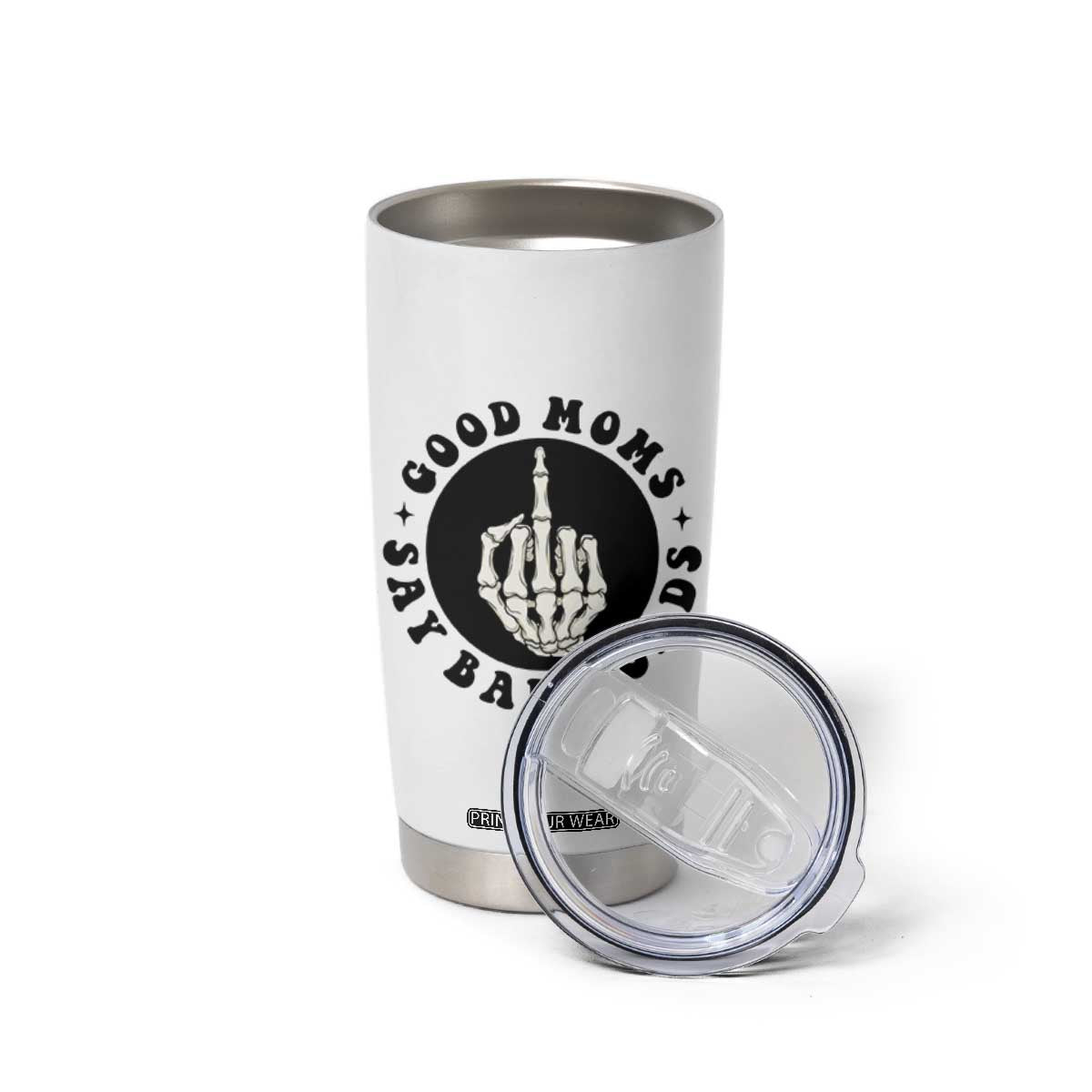 Funny Skeleton Mom Quote Tumbler Cup Good Moms Say Bad Words TS12 Print Your Wear