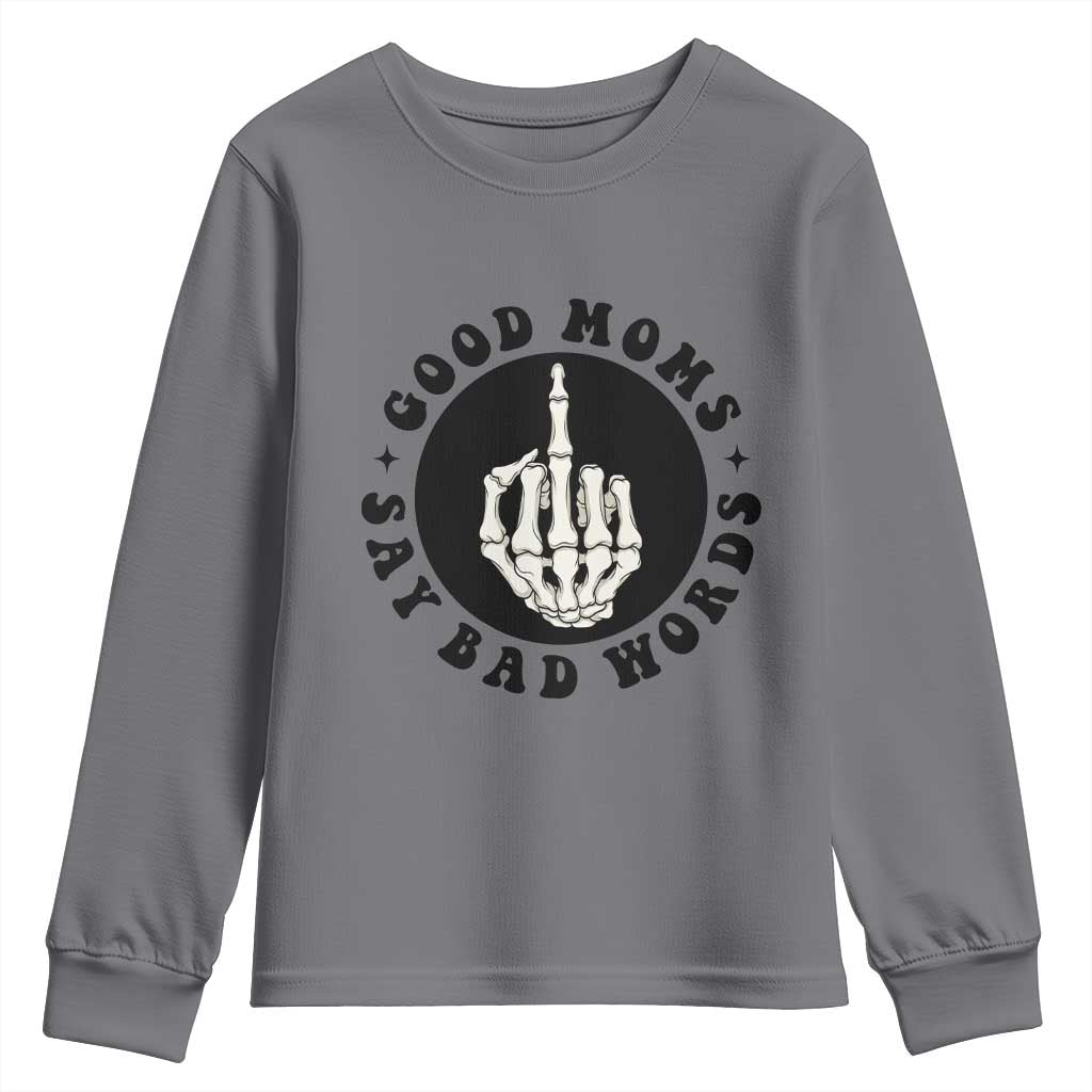Funny Skeleton Mom Quote Youth Sweatshirt Good Moms Say Bad Words TS12 Charcoal Print Your Wear
