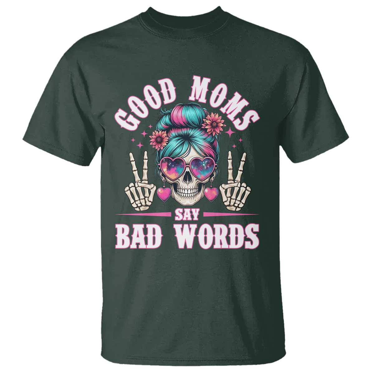 Skeleton Messy Bun Mom T Shirt Good Moms Say Bad Words TS12 Dark Forest Green Print Your Wear