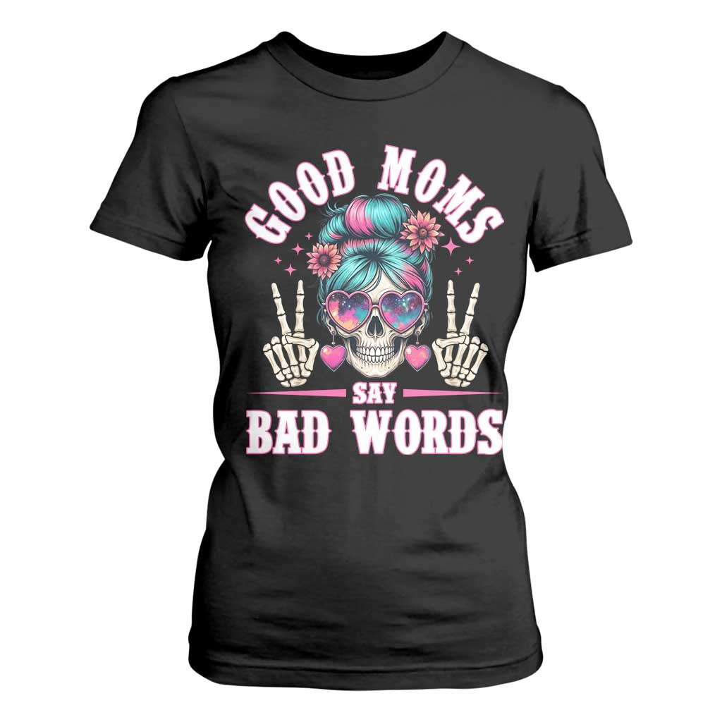 Skeleton Messy Bun Mom T Shirt For Women Good Moms Say Bad Words TS12 Black Print Your Wear