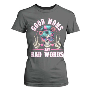 Skeleton Messy Bun Mom T Shirt For Women Good Moms Say Bad Words TS12 Dark Heather Print Your Wear