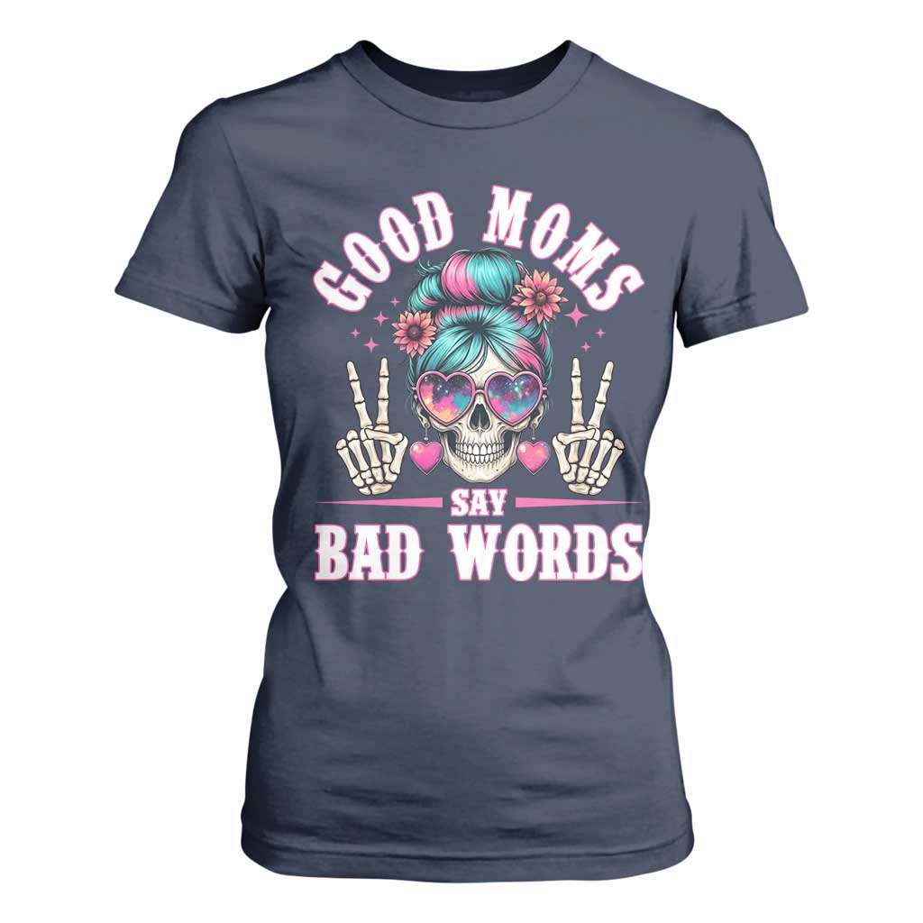 Skeleton Messy Bun Mom T Shirt For Women Good Moms Say Bad Words TS12 Navy Print Your Wear