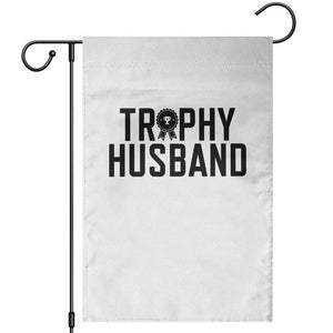 Funny Trophy Husband Garden Flag Sarcastic Marriage Quote TS12 White Print Your Wear