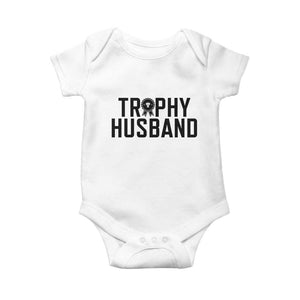 Funny Trophy Husband Baby Onesie Sarcastic Marriage Quote TS12 White Print Your Wear