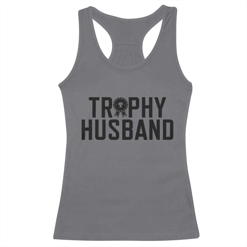 Funny Trophy Husband Racerback Tank Top Sarcastic Marriage Quote TS12 Charcoal Print Your Wear