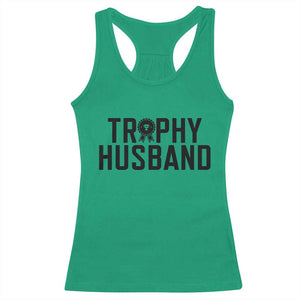 Funny Trophy Husband Racerback Tank Top Sarcastic Marriage Quote TS12 Irish Green Print Your Wear