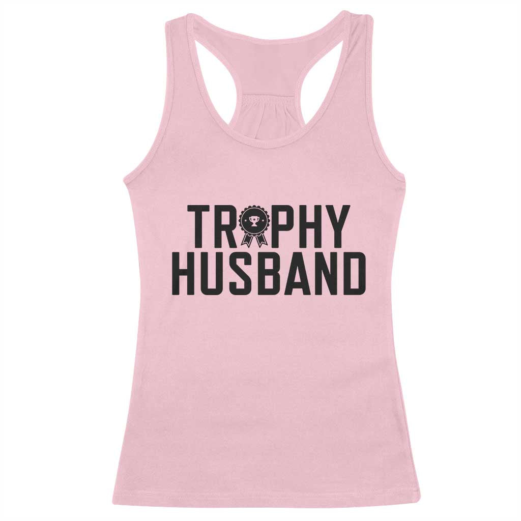 Funny Trophy Husband Racerback Tank Top Sarcastic Marriage Quote TS12 Light Pink Print Your Wear