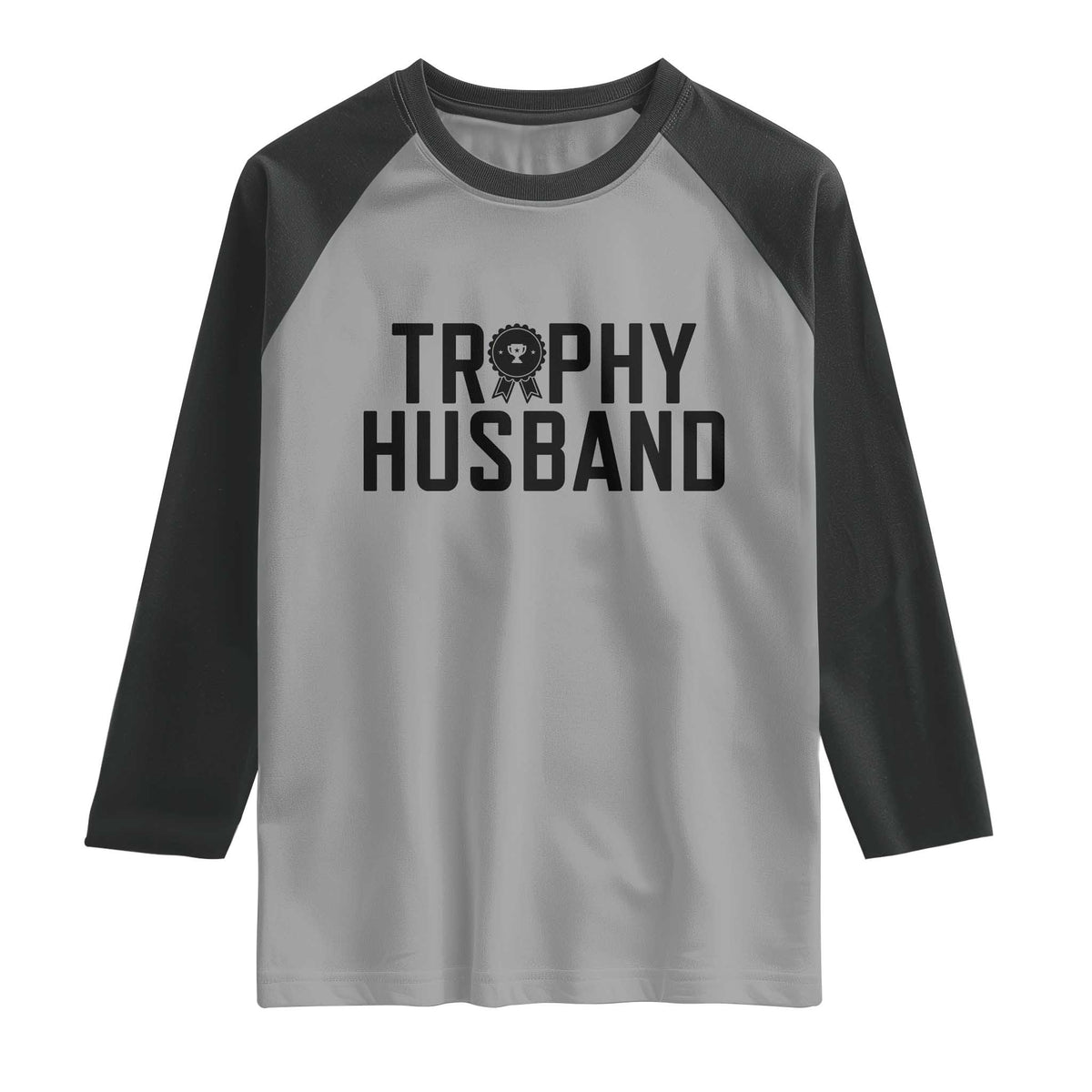 Funny Trophy Husband Raglan Shirt Sarcastic Marriage Quote TS12 Sport Gray Black Print Your Wear