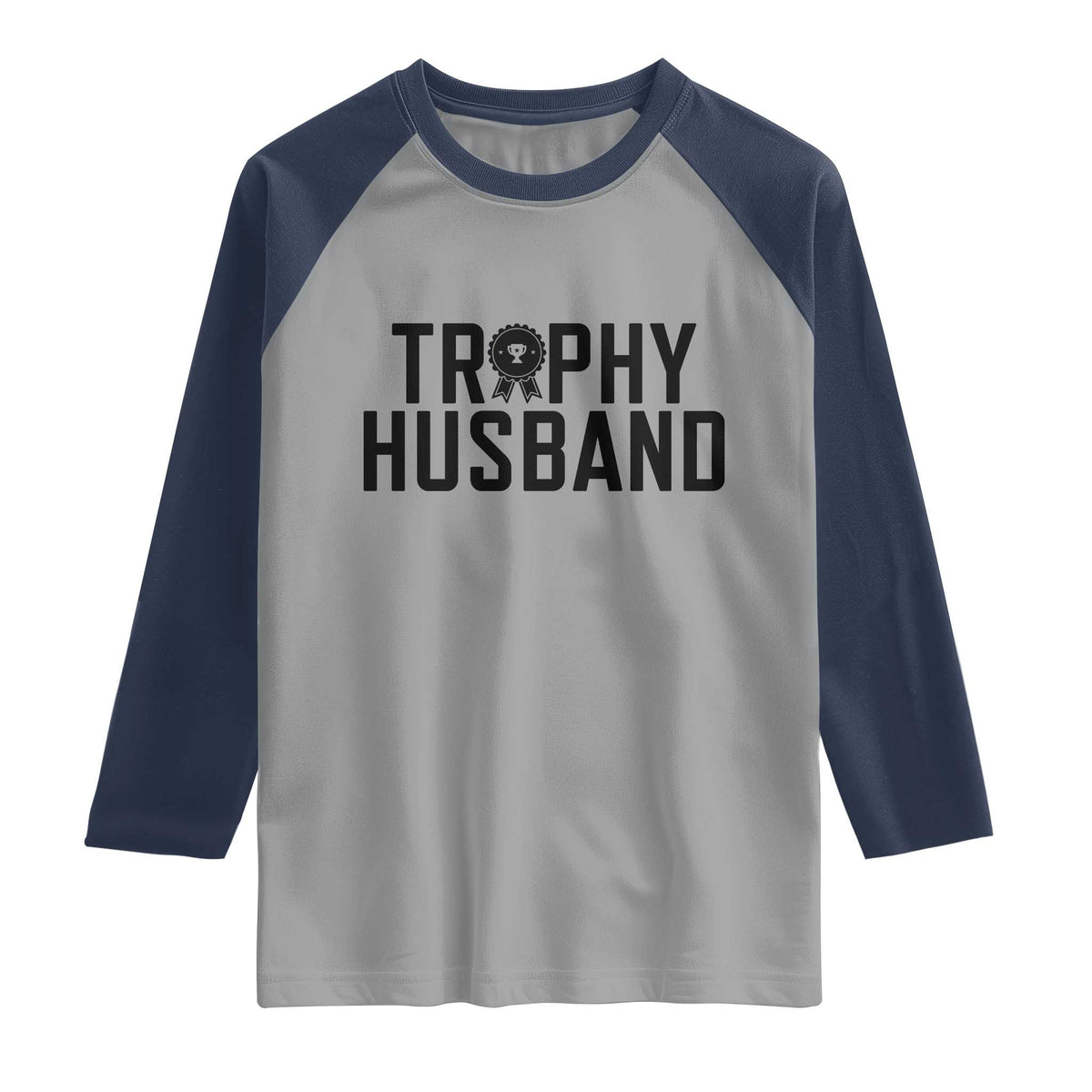 Funny Trophy Husband Raglan Shirt Sarcastic Marriage Quote TS12 Sport Gray Navy Print Your Wear