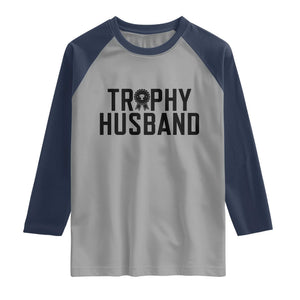 Funny Trophy Husband Raglan Shirt Sarcastic Marriage Quote TS12 Sport Gray Navy Print Your Wear