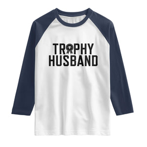 Funny Trophy Husband Raglan Shirt Sarcastic Marriage Quote TS12 White Navy Print Your Wear