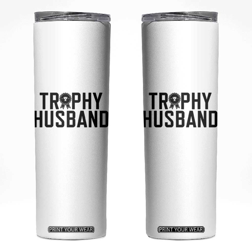 Funny Trophy Husband Skinny Tumbler Sarcastic Marriage Quote TS12 White Print Your Wear