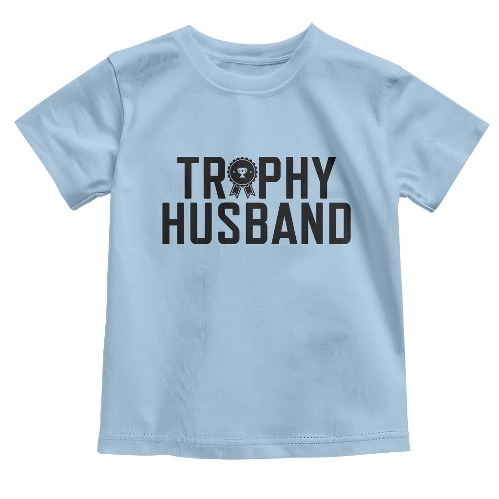 Funny Trophy Husband Toddler T Shirt Sarcastic Marriage Quote TS12 Light Blue Print Your Wear