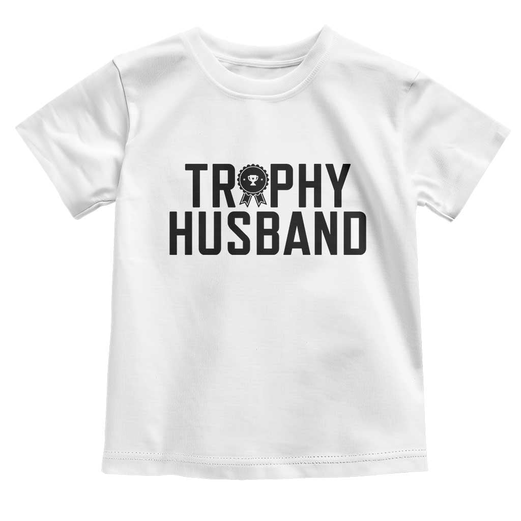 Funny Trophy Husband Toddler T Shirt Sarcastic Marriage Quote TS12 White Print Your Wear