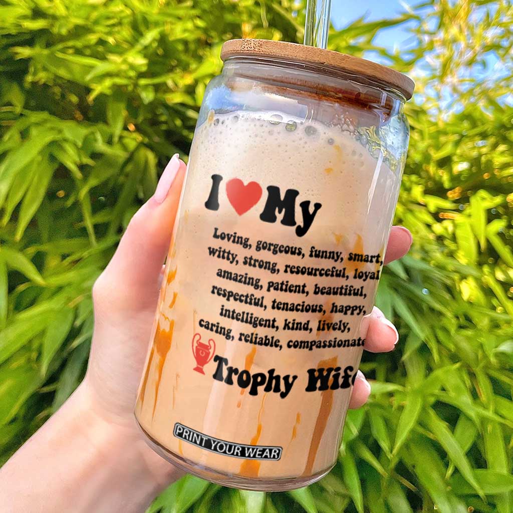 Funny Trophy Wife Quote Glass Can Loving Gorgeous Smart Wife Appreciation Gift TS12 White Print Your Wear