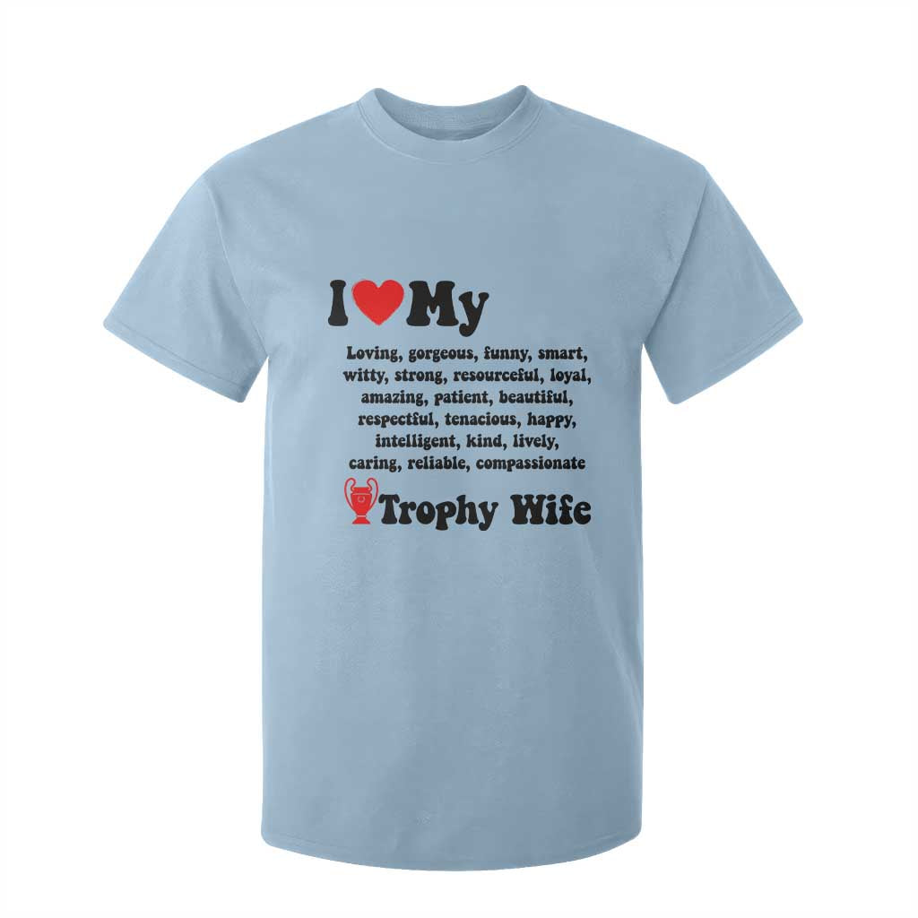 Funny Trophy Wife Quote T Shirt For Kid Loving Gorgeous Smart Wife Appreciation Gift TS12 Light Blue Print Your Wear