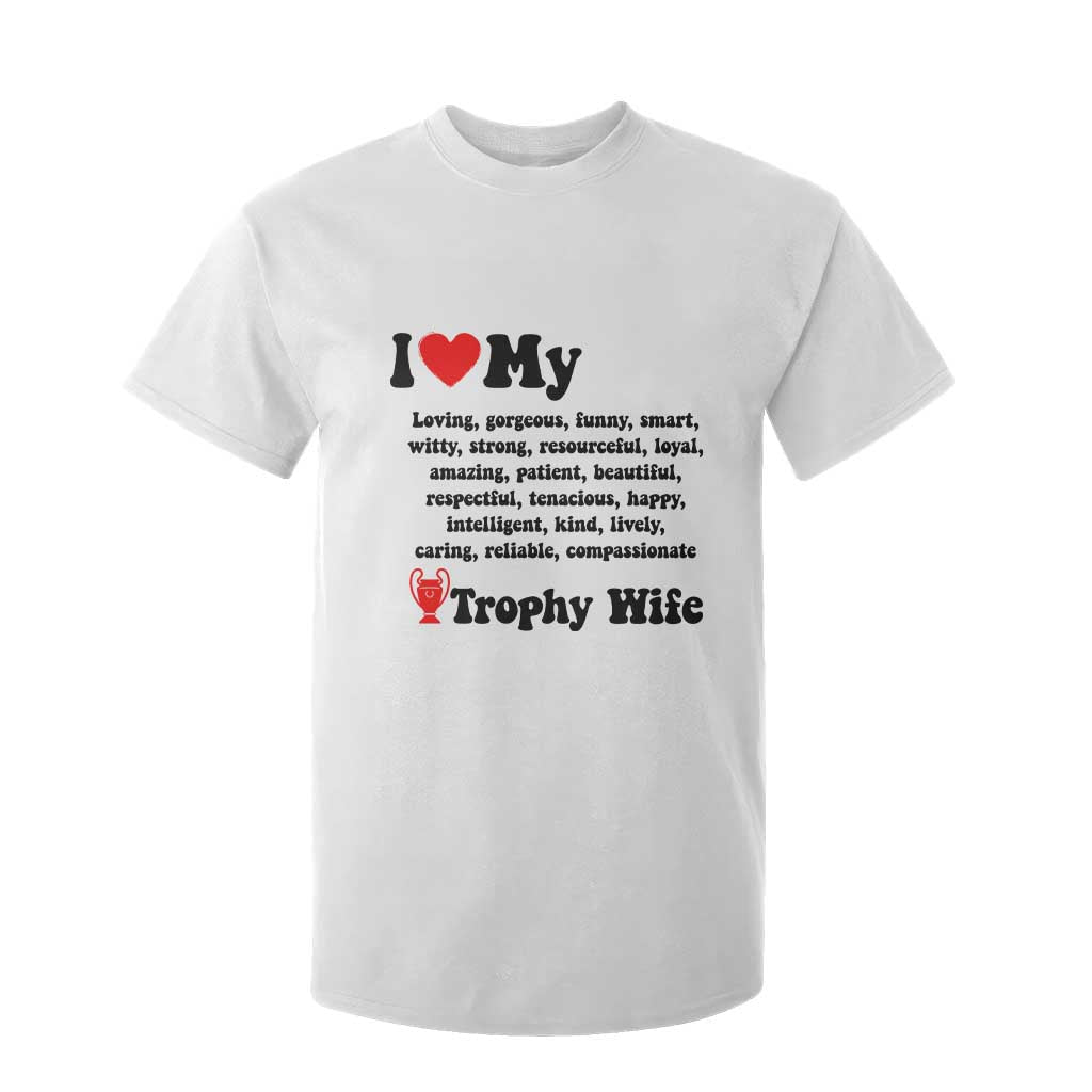 Funny Trophy Wife Quote T Shirt For Kid Loving Gorgeous Smart Wife Appreciation Gift TS12 White Print Your Wear