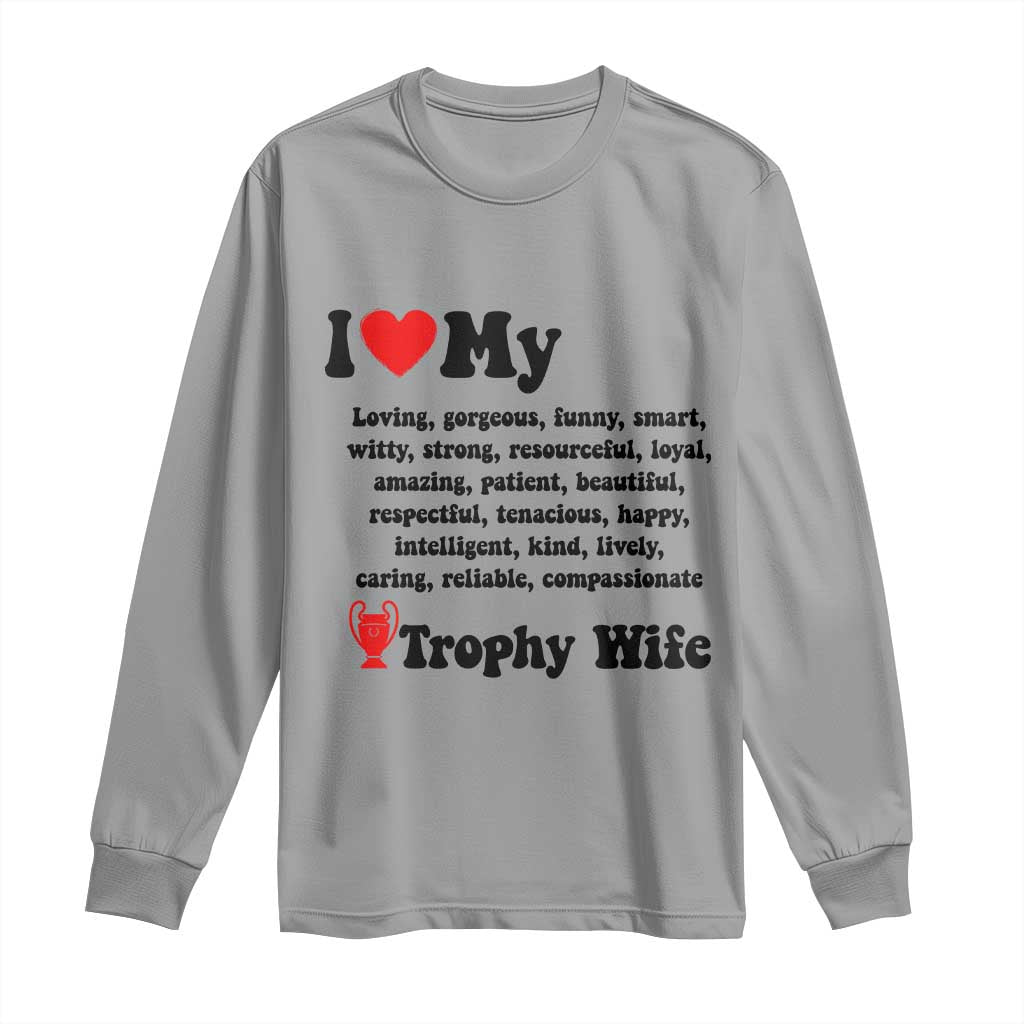 Funny Trophy Wife Quote Long Sleeve Shirt Loving Gorgeous Smart Wife Appreciation Gift TS12 Sport Gray Print Your Wear