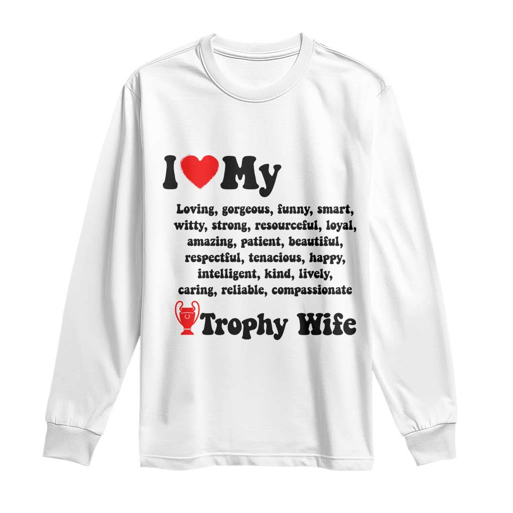 Funny Trophy Wife Quote Long Sleeve Shirt Loving Gorgeous Smart Wife Appreciation Gift TS12 White Print Your Wear