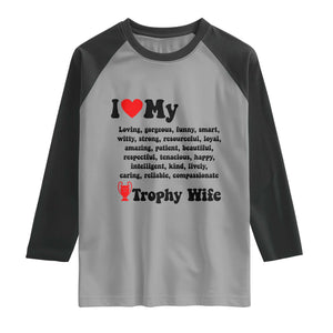 Funny Trophy Wife Quote Raglan Shirt Loving Gorgeous Smart Wife Appreciation Gift TS12 Sport Gray Black Print Your Wear