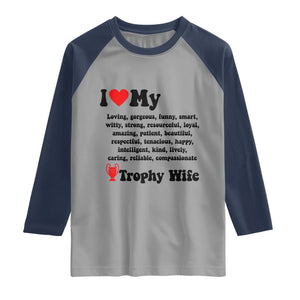 Funny Trophy Wife Quote Raglan Shirt Loving Gorgeous Smart Wife Appreciation Gift TS12 Sport Gray Navy Print Your Wear