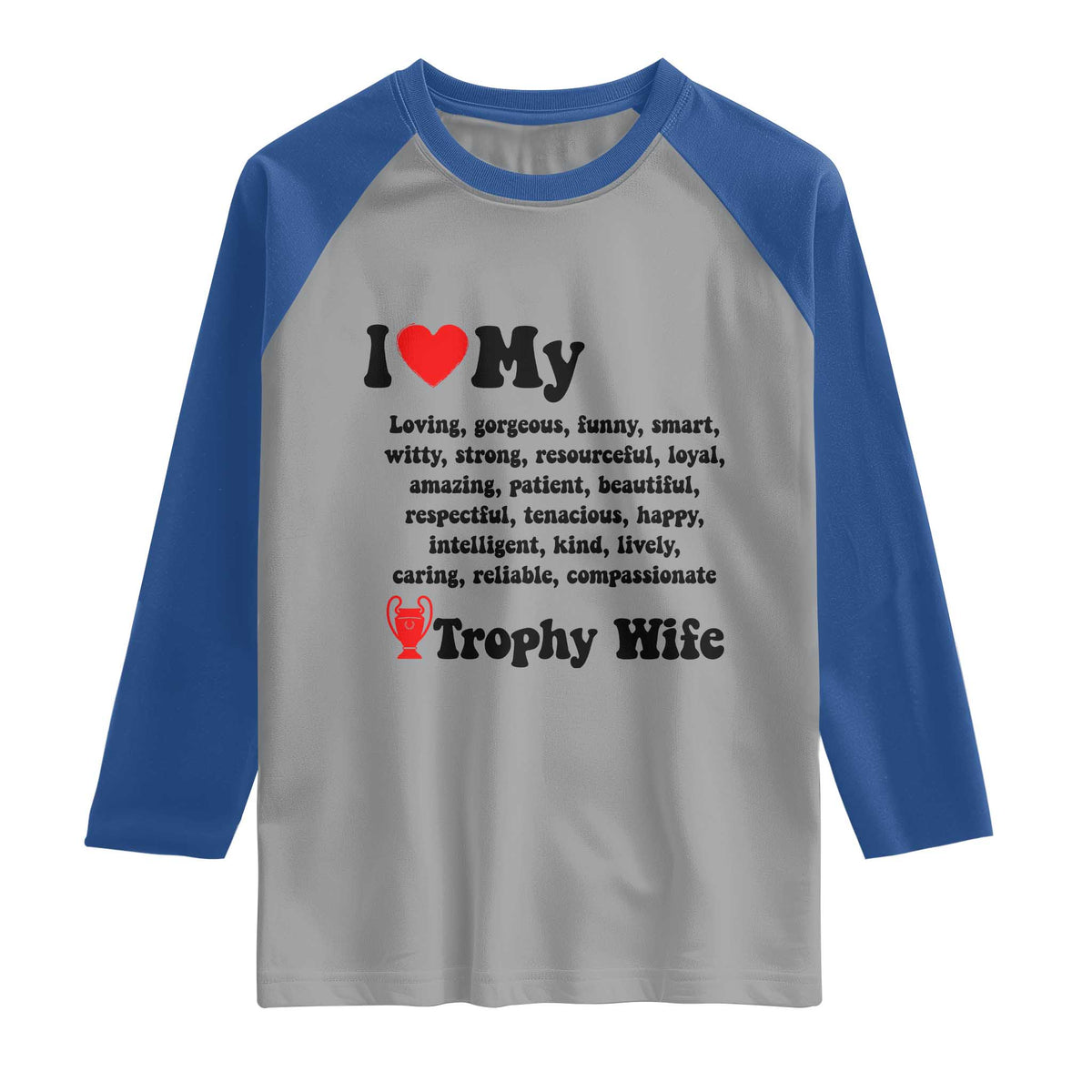 Funny Trophy Wife Quote Raglan Shirt Loving Gorgeous Smart Wife Appreciation Gift TS12 Sport Gray Royal Print Your Wear