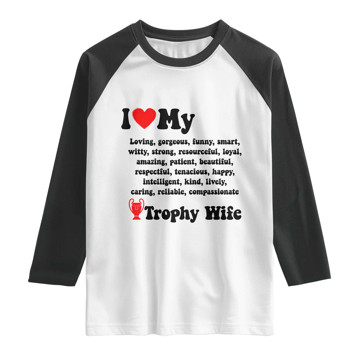 Funny Trophy Wife Quote Raglan Shirt Loving Gorgeous Smart Wife Appreciation Gift TS12 White Black Print Your Wear
