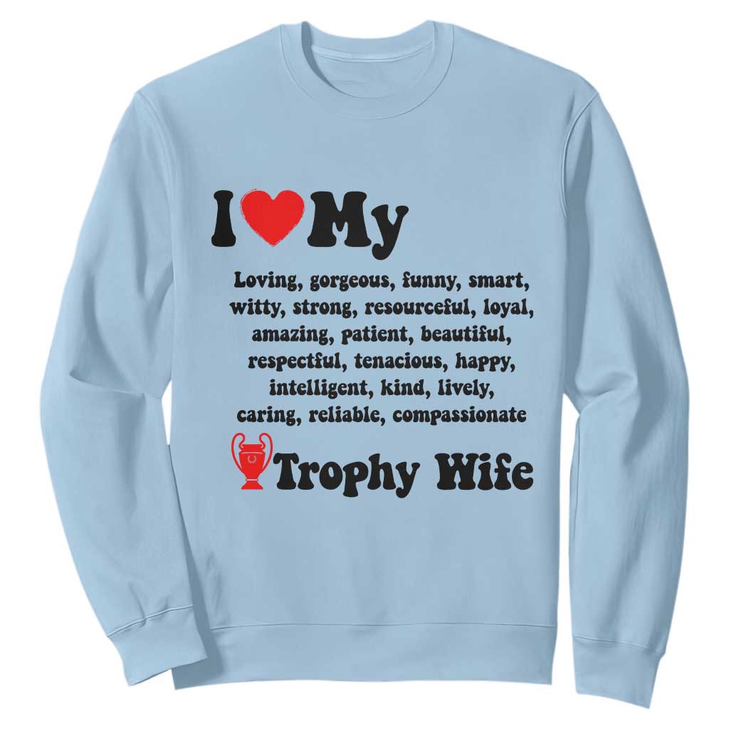 Funny Trophy Wife Quote Sweatshirt Loving Gorgeous Smart Wife Appreciation Gift TS12 Light Blue Print Your Wear