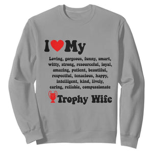Funny Trophy Wife Quote Sweatshirt Loving Gorgeous Smart Wife Appreciation Gift TS12 Sport Gray Print Your Wear