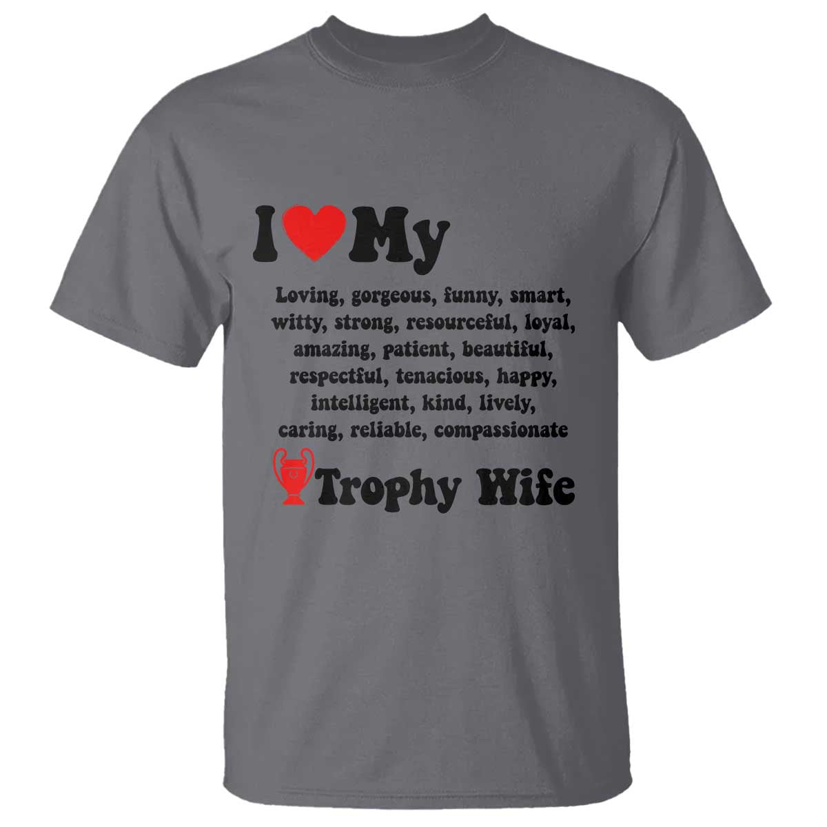Funny Trophy Wife Quote T Shirt Loving Gorgeous Smart Wife Appreciation Gift TS12 Charcoal Print Your Wear