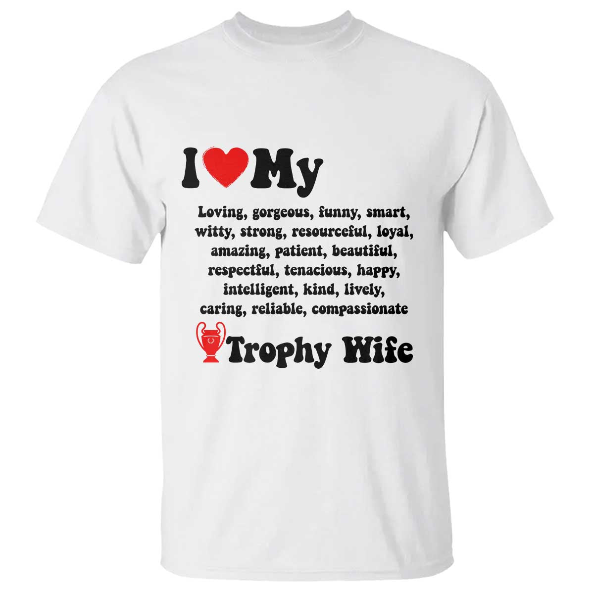 Funny Trophy Wife Quote T Shirt Loving Gorgeous Smart Wife Appreciation Gift TS12 White Print Your Wear