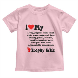 Funny Trophy Wife Quote Toddler T Shirt Loving Gorgeous Smart Wife Appreciation Gift TS12 Light Pink Print Your Wear