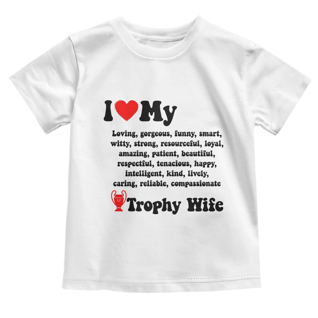 Funny Trophy Wife Quote Toddler T Shirt Loving Gorgeous Smart Wife Appreciation Gift TS12 White Print Your Wear