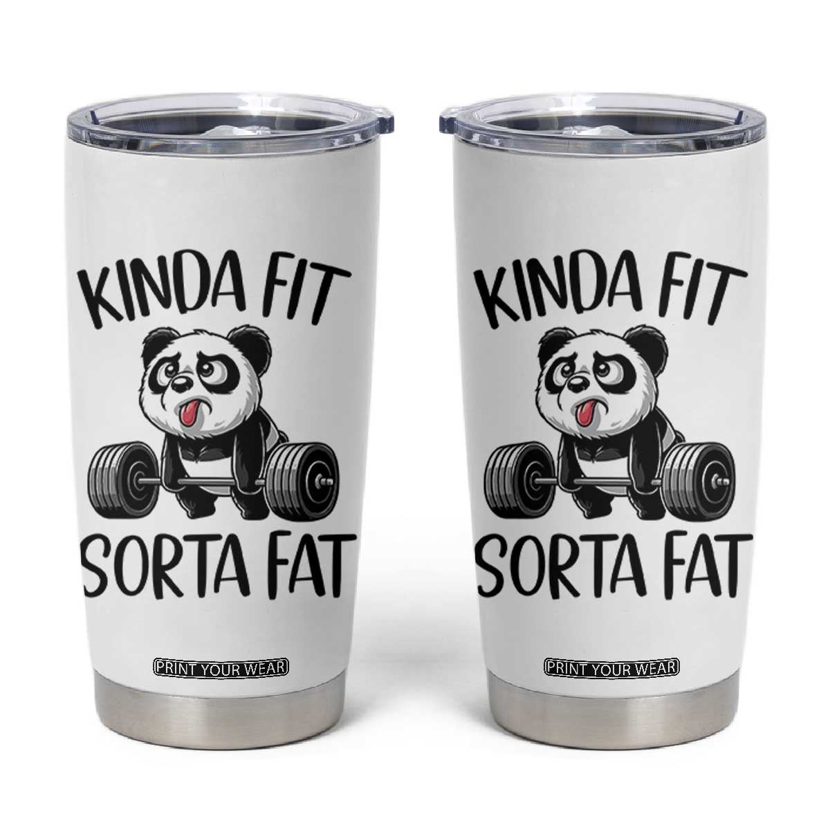 Funny Gym Panda Lover Tumbler Cup Kinda Fit Sorta Fat TS12 White Print Your Wear