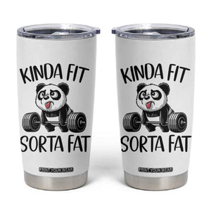 Funny Gym Panda Lover Tumbler Cup Kinda Fit Sorta Fat TS12 White Print Your Wear