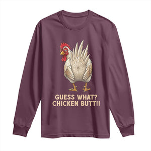 Guess What Chicken Butt Joke Long Sleeve Shirt Funny Chicken Lover Graphic TS12 Maroon Print Your Wear