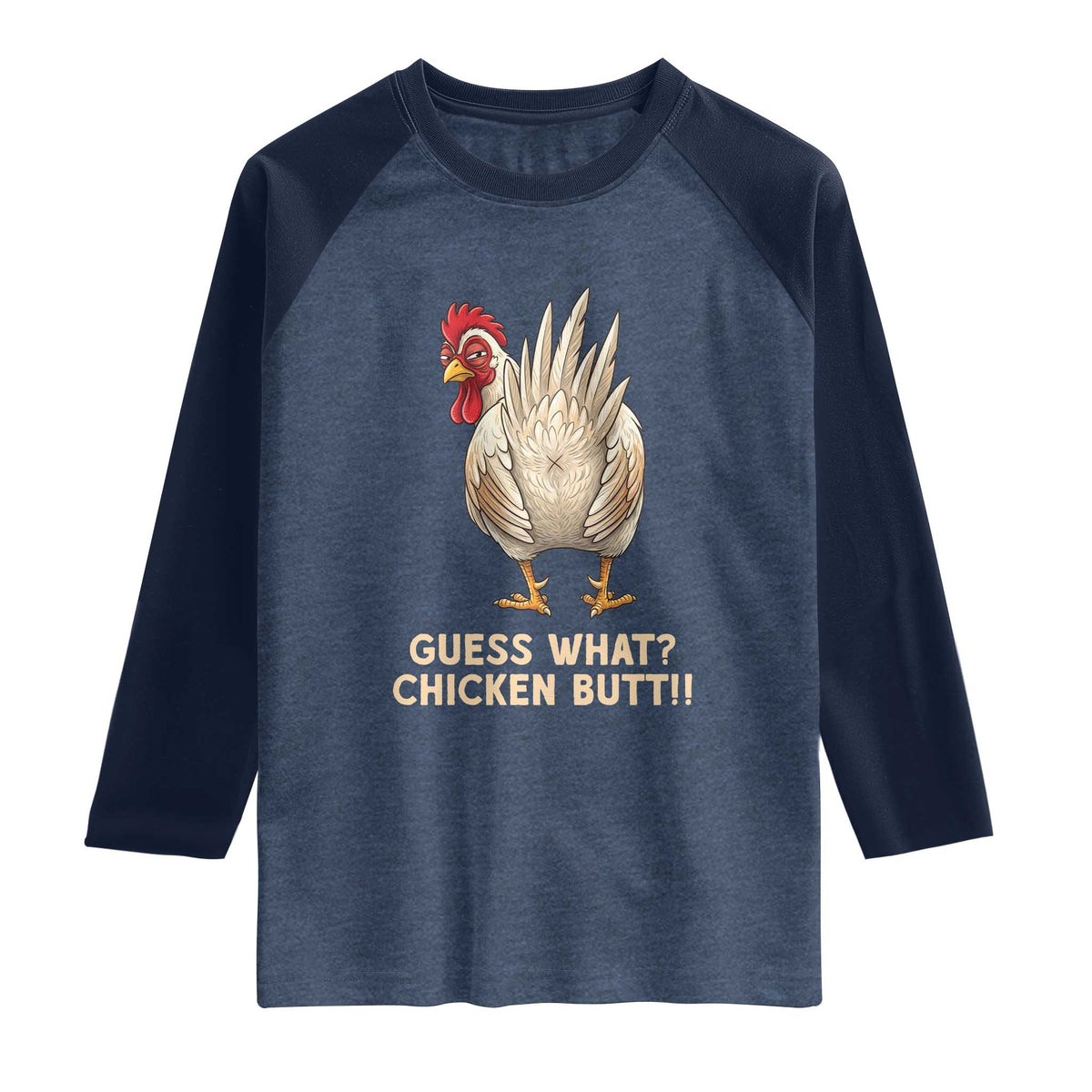Guess What Chicken Butt Joke Raglan Shirt Funny Chicken Lover Graphic TS12 Heather Denim Navy Print Your Wear