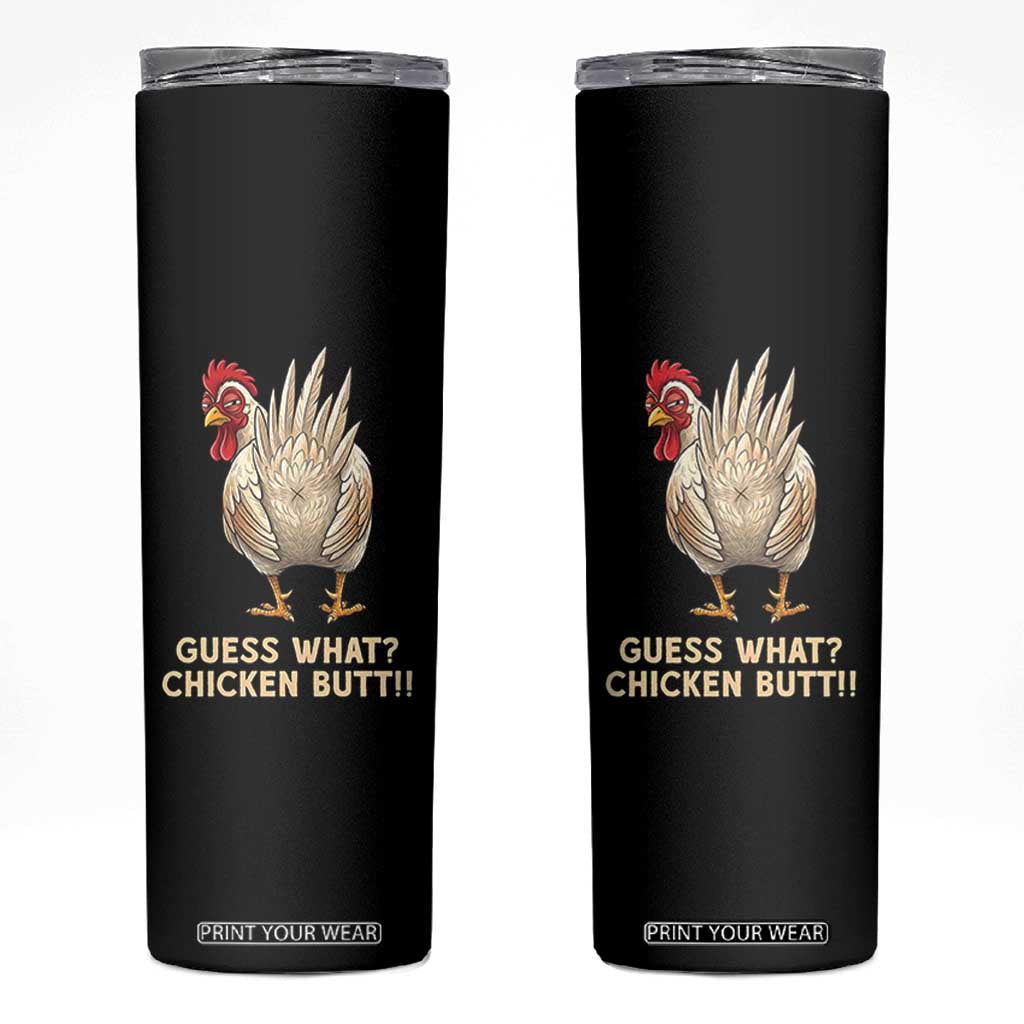 Guess What Chicken Butt Joke Skinny Tumbler Funny Chicken Lover Graphic TS12 Black Print Your Wear