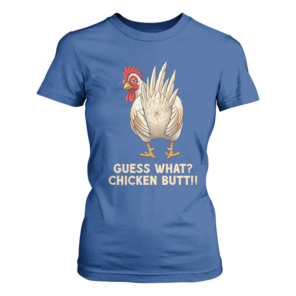 Guess What Chicken Butt Joke T Shirt For Women Funny Chicken Lover Graphic TS12 Royal Blue Print Your Wear