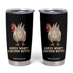 Guess What Chicken Butt Joke Tumbler Cup Funny Chicken Lover Graphic TS12 Black Print Your Wear