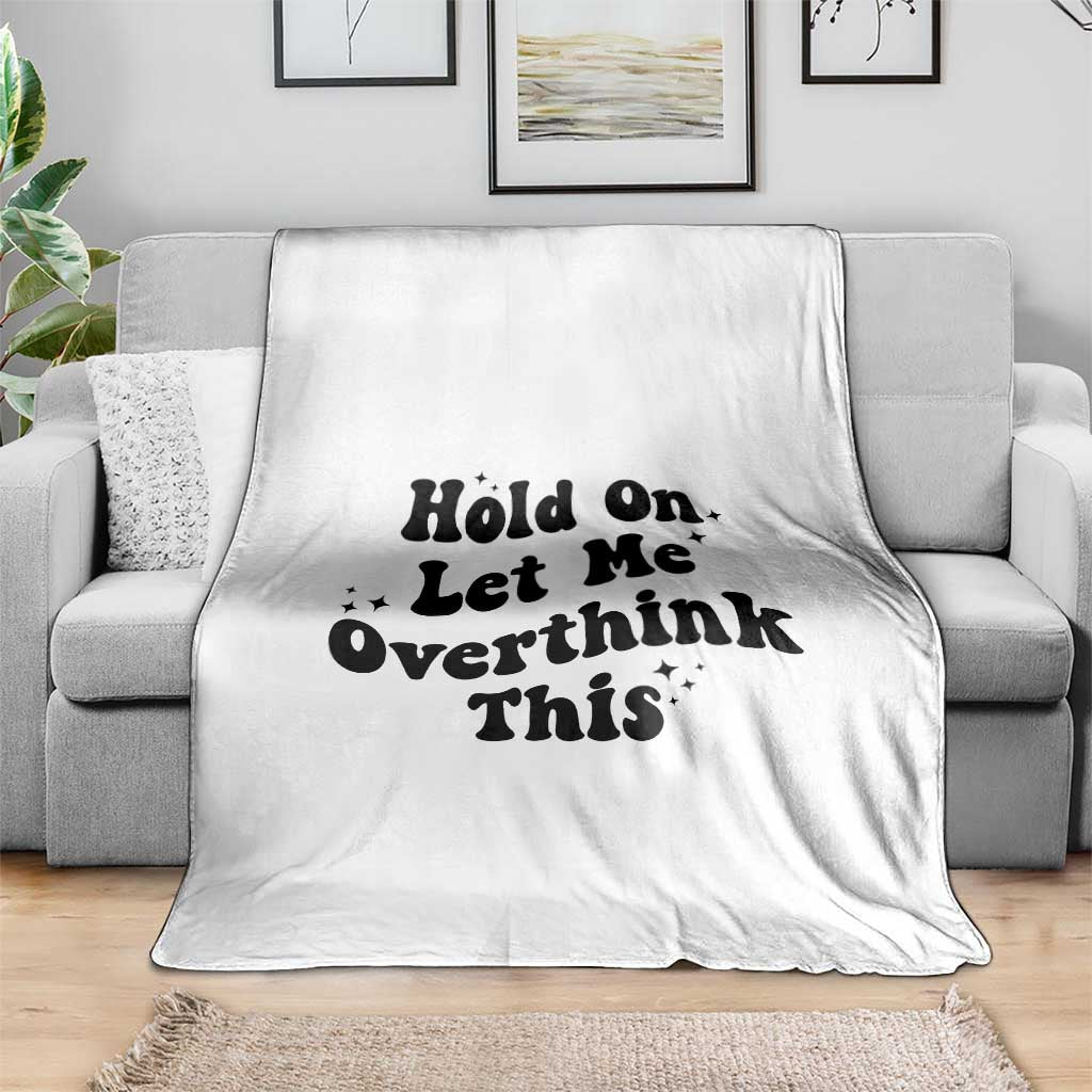 Sarcastic Relatable Introvert Humor Throw Blanket Hold On Let Me Overthink This TS12 Print Your Wear