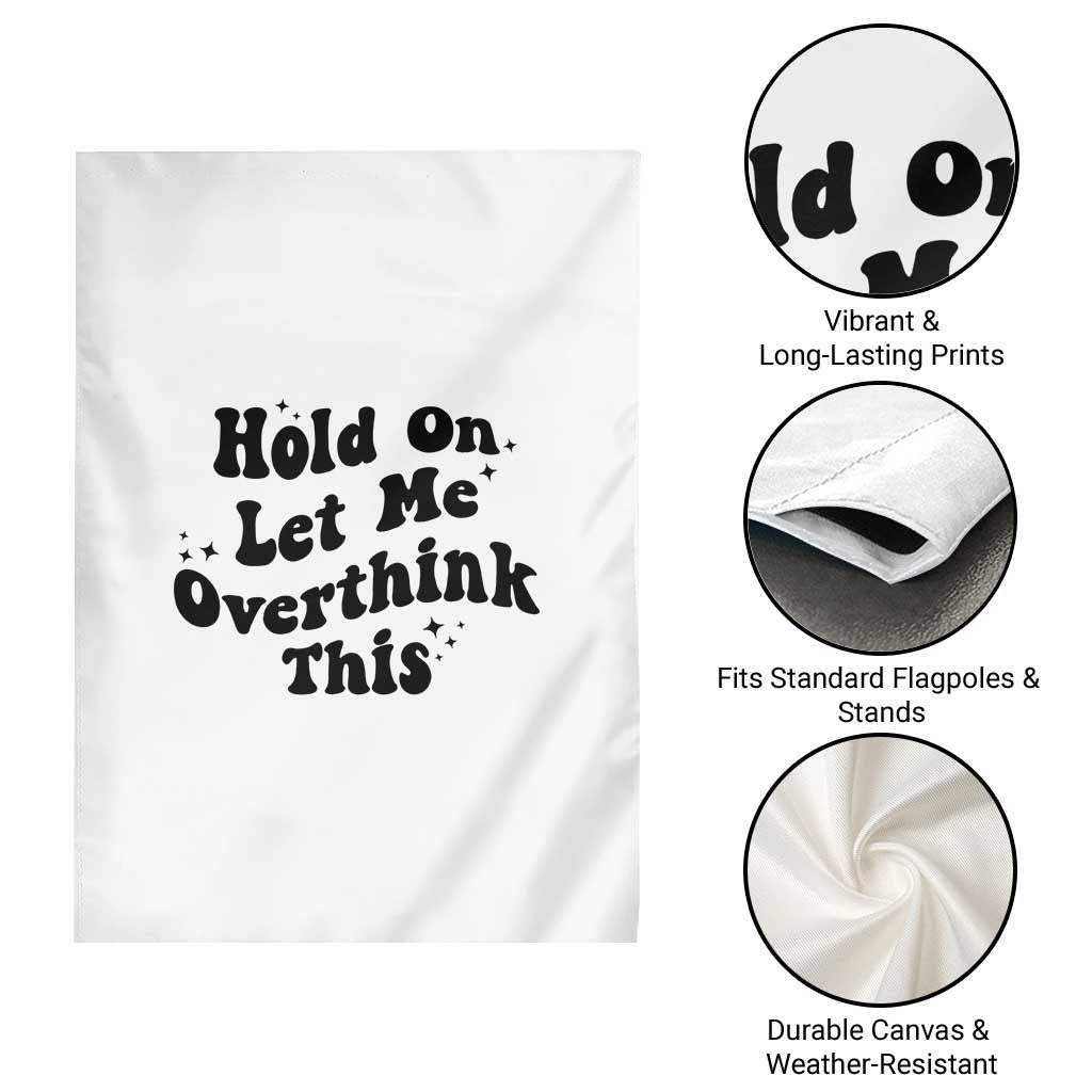 Sarcastic Relatable Introvert Humor Garden Flag Hold On Let Me Overthink This TS12 Print Your Wear