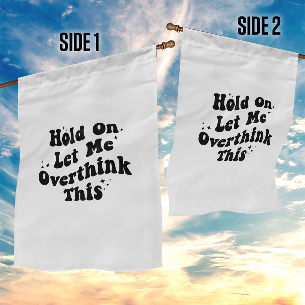 Sarcastic Relatable Introvert Humor Garden Flag Hold On Let Me Overthink This TS12 Print Your Wear