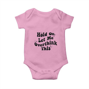 Sarcastic Relatable Introvert Humor Baby Onesie Hold On Let Me Overthink This TS12 Light Pink Print Your Wear